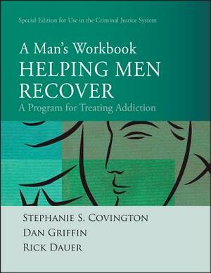 Helping Men Recover: A Man's Workbook, Special Edition for the Criminal Justice System by Rick Dauer, Dan Griffin, Stephanie S. Covington