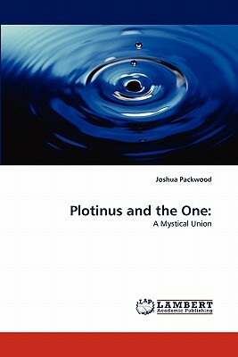 Plotinus and the One by Joshua Packwood