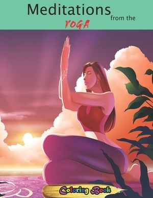 Meditations from the yoga: Relieve Stress, Increase Flexibility, and Gain Strength (Yoga Postures Poses Exercises Techniques and Guide For Healin by Rieal Joshan Publishing House