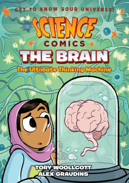 Science Comics: The Brain: The Ultimate Thinking Machine by Tory Woollcott, Alex Graudins, Alison Caldwell