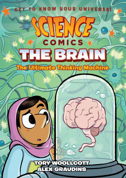 Science Comics: The Brain: The Ultimate Thinking Machine by Alex Graudins, Alison Caldwell, Tory Woollcott