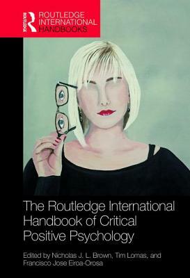 The Routledge International Handbook of Critical Positive Psychology by 