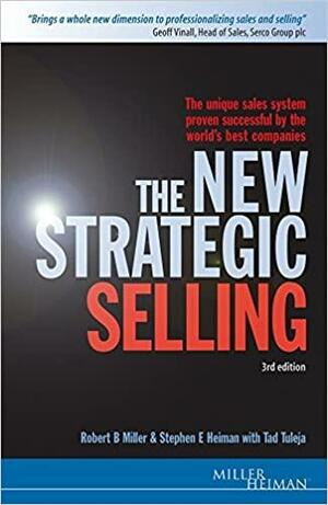 The New Strategic Selling: The Unique Sales System Proven Successful by the World's Best Companies by J.W. Marriott, Tad Tuleja, Robert B. Miller, Stephen E. Heiman