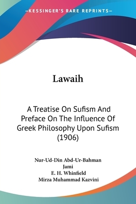 Lawaih: A Treatise On Sufism And Preface On The Influence Of Greek Philosophy Upon Sufism (1906) by Nur-Ud-Din Abd-Ur-Bahman Jami