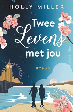 Twee levens met jou by Holly Miller