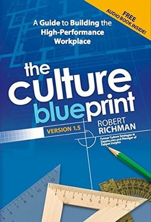 The Culture Blueprint: A Guide to Building the High-Performance Workplace by Dave Logan (forward), Robert Richman, Beth Kirlin