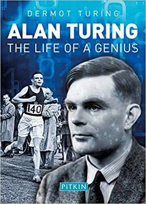 Alan Turing: The Life of a Genius by Dermot Turing