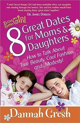 8 Great Dates for Moms and Daughters: How to Talk about Cool Fashion, True Beauty, and Dignity by Dannah Gresh