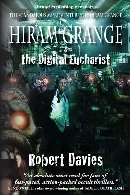 Hiram Grange and the Digital Eucharist: The Scandalous Misadventures of Hiram Grange (Book #3) by Danny Evarts, Robert Davies