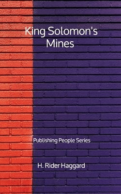 King Solomon's Mines - Publishing People Series by H. Rider Haggard