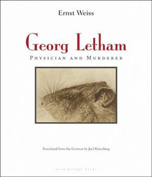 Georg Letham: Physician and Murderer by Ernst Weiss, Joel Rotenberg