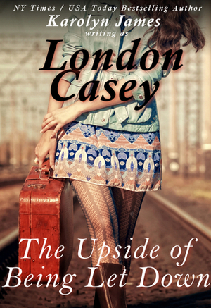 The Upside of Being Let Down by Karolyn James, London Casey