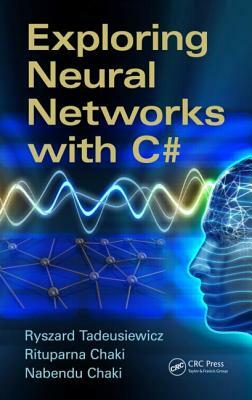 Exploring Neural Networks with C# by Nabendu Chaki, Rituparna Chaki, Ryszard Tadeusiewicz