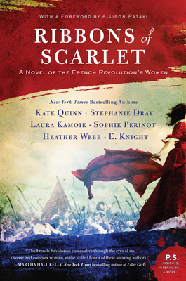 Ribbons of Scarlet: A Novel of the French Revolution's Women by Laura Kamoie, E. Knight, Heather Webb, Kate Quinn, Sophie Perinot, Stephanie Dray