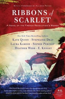 Ribbons of Scarlet: A Novel of the French Revolution's Women by Stephanie Dray, Sophie Perinot, Kate Quinn, E. Knight, Laura Kamoie, Heather Webb