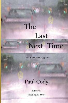 The Last Next Time: a memoir by Paul Cody
