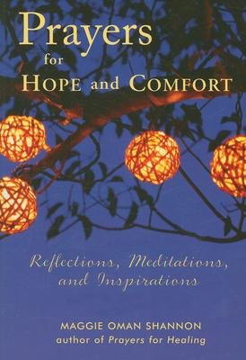 Prayers for Hope and Comfort: Reflections, Meditations, and Inspirations by Maggie Oman Shannon