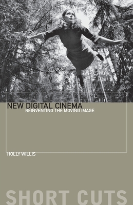 New Digital Cinema: Reinventing the Moving Image by Holly Willis