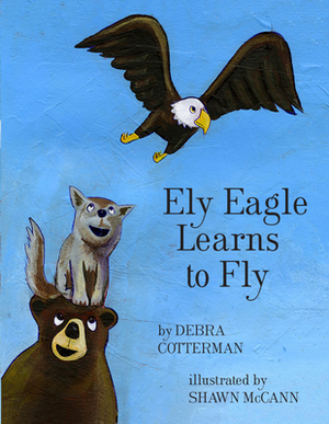 Ely Eagle Learns to Fly by Debra Cotterman