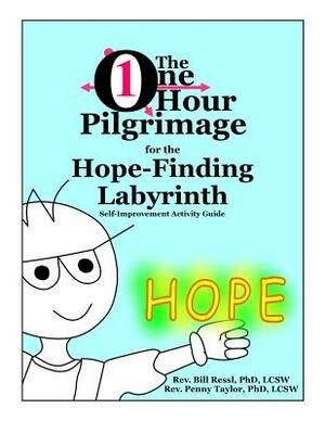 The One Hour Pilgrimage for the Hope-Finding Labyrinth: Self-Improvement Activity Guide by Bill Ressl, Penny Taylor