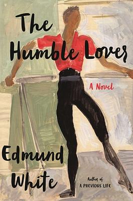 The Humble Lover by Edmund White