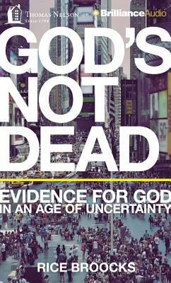 God's Not Dead: Evidence for God in an Age of Uncertainty by Rice Broocks