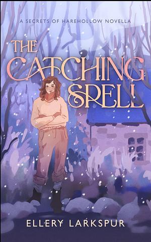 The Catching Spell by Ellery Larkspur