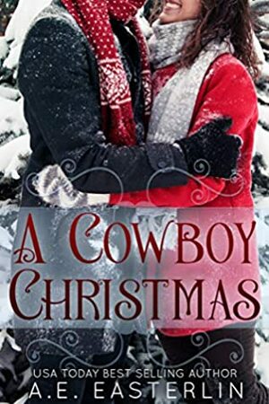 A Cowboy Christmas: A Billionaire Cowboy Story by A. E. Easterlin