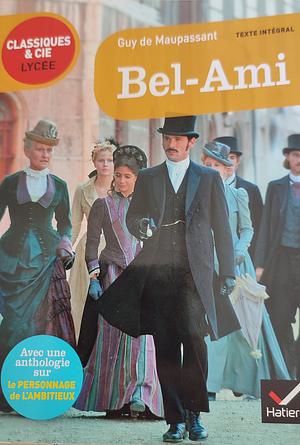 Bel Ami : Suivi d'une anthologie sur le personnage de l'ambitieux by Johan Faerber, Guy de Maupassant, Gabrielle Saïd