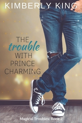 The Trouble with Prince Charming by Kimberly King
