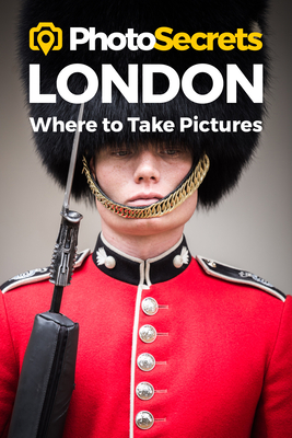 Photosecrets London: Where to Take Pictures: A Photographer's Guide to the Best Photography Spots by Andrew Hudson