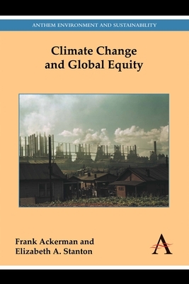 Climate Change and Global Equity by Frank Ackerman, Elizabeth A. Stanton