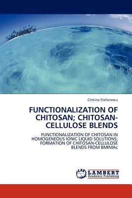 Functionalization of Chitosan; Chitosan-Cellulose Blends by Cristina Stefanescu