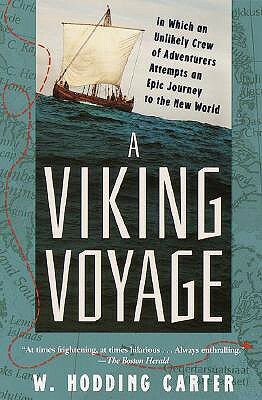 A Viking Voyage: In Which an Unlikely Crew of Adventurers Attempts an Epic Journey to the New World by W. Hodding Carter