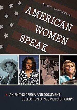 American Women Speak: An Encyclopedia and Document Collection of Women's Oratory 2 Volumes by Mary Ellen Snodgrass