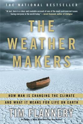 The Weather Makers: How Man Is Changing the Climate and What It Means for Life on Earth by Tim Flannery