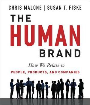 The Human Brand: How We Relate to People, Products, and Companies by Chris Malone, Susan T. Fiske