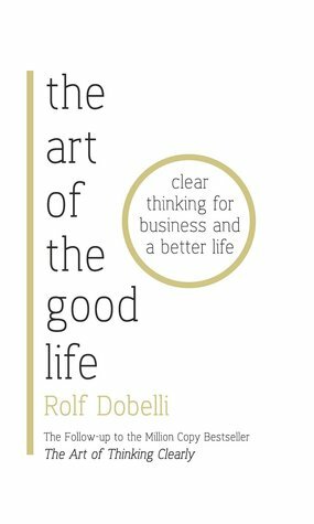 The Art of the Good Life by Rolf Dobelli