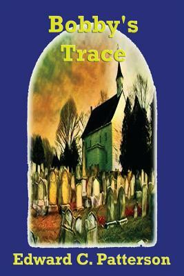 Bobby's Trace by Edward C. Patterson