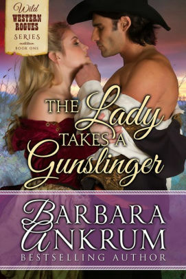 The Lady Takes A Gunslinger by Barbara Ankrum