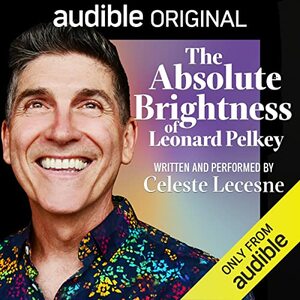 The Absolute Brightness of Leonard Pelkey by Celeste Lecesne