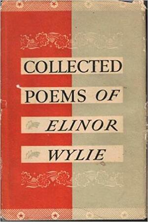 Collected Poems of Elinor Wylie by Elinor Wylie