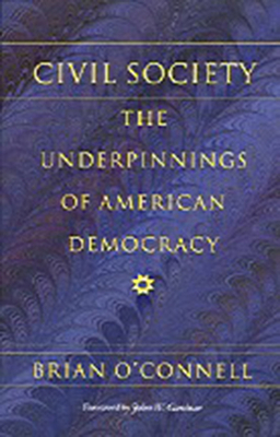 Civil Society: The Underpinnings of American Democracy by Brian O'Connell