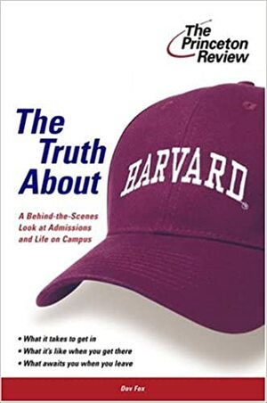 The Truth About Harvard: A Behind the Scenes Look at Admissions and Life on Campus by The Princeton Review, Dov Fox