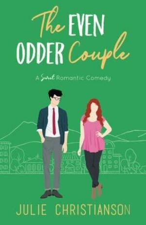 The Even Odder Couple: A Sweet Romantic Comedy by Julie Christianson