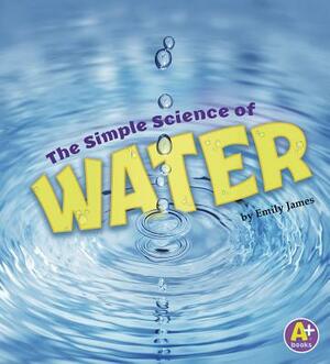 The Simple Science of Water by Emily James