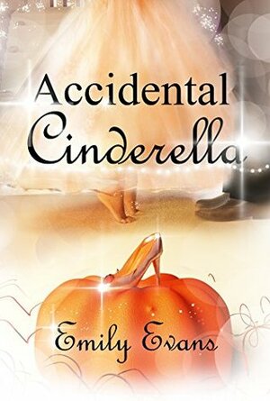Accidental Cinderella by Emily Evans