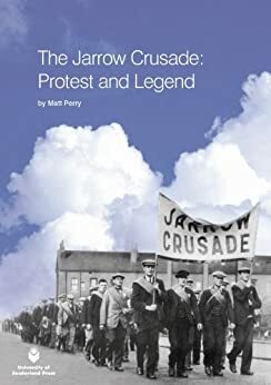 The Jarrow Crusade: Protest and Legend by Matt Perry