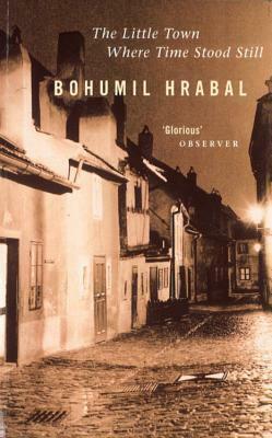 The Little Town Where Time Stood Still by Bohumil Hrabal