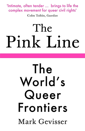 The Pink Line: The World's Queer Frontiers by Mark Gevisser